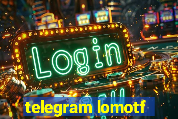 telegram lomotf